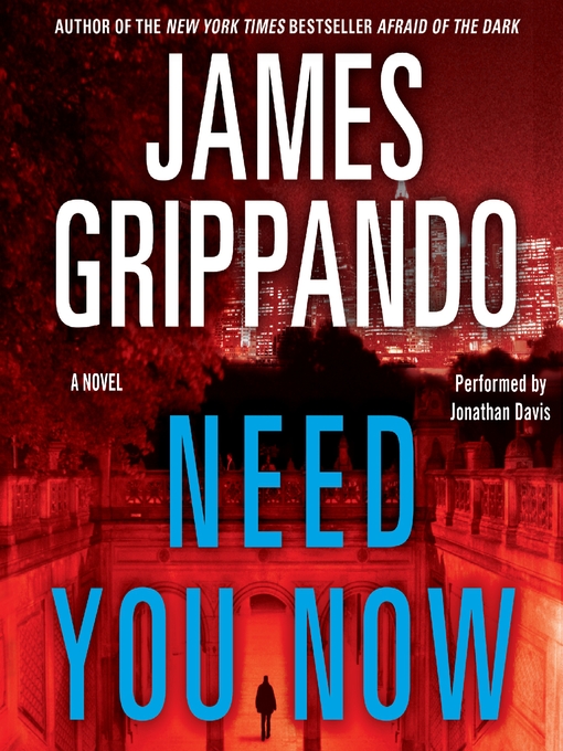 Title details for Need You Now by James Grippando - Available